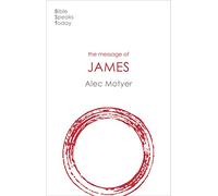 The Message of James: The Tests Of Faith (The Bible Speaks Today New Testament) (The Bible Speaks Today New Testament, 18)
