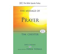 The Message of Prayer: Approaching The Throne Of Grace (The Bible Speaks Today Themes)