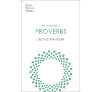 The Message of Proverbs: Wisdom For Life (The Bible Speaks Today Old Testament)