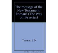 The message of the New Testament: Romans (The Way of life series)