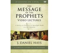 The Message of the Prophets Video Lectures: A Survey of the Prophetic and Apocalyptic Books of the Old Testament [DVD]