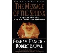 The Message of the Sphinx: A Quest for the Hidden Legacy of Mankind