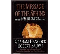 The Message of the Sphinx: A Quest for the Hidden Legacy of Mankind (Signed by author)