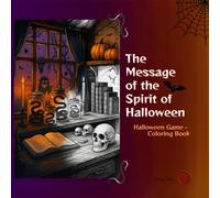 THE MESSAGE OF THE SPIRIT OF HALLOWEEN: Halloween Coloring Game for Teens and Adults (14+) (Whisper of the Witch: Sacred Symbols Coloring Books (English Edition))