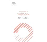 The Message of Wisdom : Learning And Living The Way Of The Lord