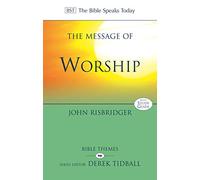 The Message of Worship: Celebrating The Glory of God In The Whole of Life (The Bible Speaks Today Themes)