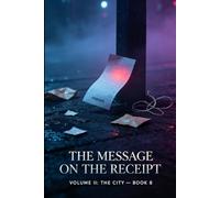 The Message on the Receipt: A Novel of Invisible Victim Healing, Synchronicity Dreams & Silent Cry for Help (Nine Nights Tales, Volume II: The City)