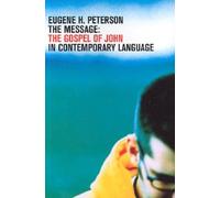 The Message: The Gospel of John in Contemporary Language