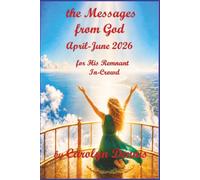 the Messages From God April-June 2026: for His Remnant In-Crowd