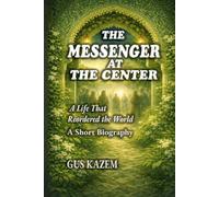 The Messenger at The Center: A Life That Reordered the World - A Short Biography