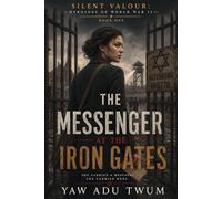 The Messenger at the Iron Gates: A Gripping and Heartbreaking World War II Historical Fiction (Silent Valour: Heroines of World War II)