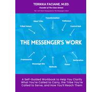 The Messenger’s Work: A Self-Guided Workbook to Help You Clarify What You’re Called to Carry, the Tribe You’re Called to Serve, and How You’ll Reach Them (The Messenger Resource Guide Series)