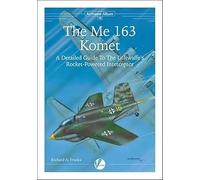 The Messerschmitt Me 163: A Detailed Guide to the Luftwaffe's Rocket-Powered Interceptor: 10 (Airframe Album)