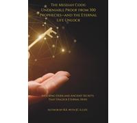 The Messiah Code: Undeniable Proof from 300 Prophecies-and the Eternal Life Unlock: Shocking Odds and Ancient Secrets That Unlock Eternal Hope