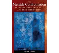 The Messiah Confrontation: Pharisees versus Sadducees and the Death of Jesus