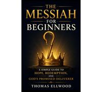 The Messiah for Beginners: A Simple Guide to Hope, Redemption, and God’s Promised Deliverer