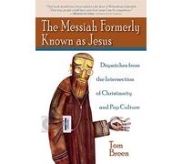 The Messiah Formerly Known as Jesus: Dispatches from the Intersection of Christianity and Pop Culture