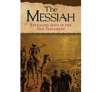 The Messiah: Revealing Jesus in the Old Testament