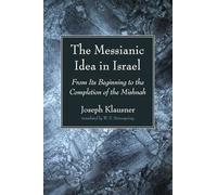 The Messianic Idea in Israel: From Its Beginning to the Completion of the Mishnah
