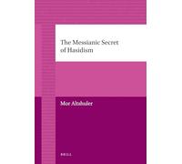 The Messianic Secret of Hasidism: 39 (Brill's Jewish Studies)