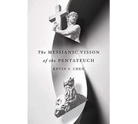 The Messianic Vision of the Pentateuch