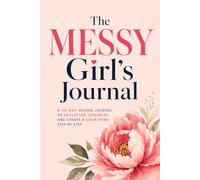 The Messy Girl’s Journal: A 30-Day Guided Workbook to Declutter, Organize, and Create a Calm Home Step by Step