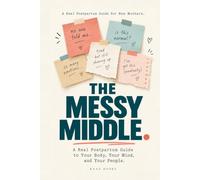 The Messy Middle: A Real Postpartum Guide to Your Body, Your Mind, and Your People.