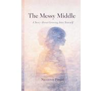 The Messy Middle: A Story About Growing Into Yourself
