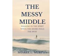 The Messy Middle: Walking in the Spirit When The Shore Feels Far Away