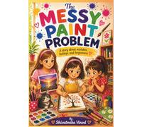 The Messy Paint Problem: A story about mistakes, feelings, and forgiveness