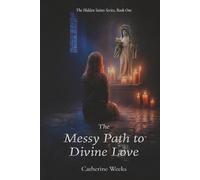 The Messy Path to Divine Love (The Hidden Saints Series)