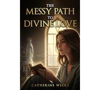 The Messy Path to Divine Love (The Hidden Saints Series)