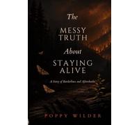 The Messy Truth About Staying Alive: A Story of Borderlines and Aftershocks (ADVERSITY IS A BITCH A Poppy Wilder Reclamation Collection)
