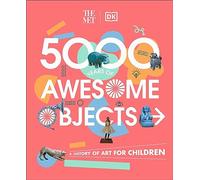 The Met 5000 Years of Awesome Objects: A History of Art for Children (DK The Met)
