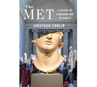 The Met : A History of a Museum and Its People