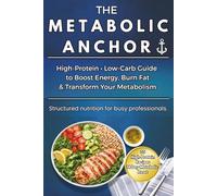 The Metabolic Anchor: High protein, low-carb guide to boost energy, burn fat & transform your metabolism. This is the english version 2026