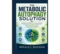 THE METABOLIC AUTOPHAGY SOLUTION: Unlocking Your Body’s Fat-Burning Potential Through Cellular Cleanse, Insulin Control, and Natural Weight Loss for Type 2 Diabetes Prevention and Hormonal Balance