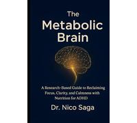 The Metabolic Brain: A Research-Based Guide to Reclaiming Focus, Clarity, and Calmness with Nutrition for ADHD (The Elemental Vitality Series)