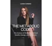 The Metabolic Code: The Science of Hormones Behind Health, Energy, and Longevity