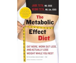 The Metabolic Effect Diet: Eat More, Work Out Less, and Actually Lose Weight While You Rest