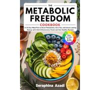 The Metabolic Freedom Cookbook: A 35-Day Meal Plan to Boost Metabolism, Burn Fat, and Unlock Lasting Energy with Anti-Inflammatory Foods and Gut-Healthy Recipes