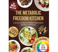 The Metabolic Freedom Kitchen: A 30-Day Cookbook Inspired by Ben Azadi's Metabolic Protocol