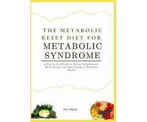 THE METABOLIC RESET DIET FOR METABOLIC SYNDROME: A Step-by-Step Guide to Reduce Inflammation, Boost Energy, and Take Charge of Metabolic Health