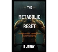 THE METABOLIC RESET: The High-Protein, Strength-First Guide to Longevity