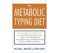 The Metabolic Typing Diet : Customize Your Diet To: Free Yourself from Food Cravings: Achieve Your Ideal Weight; Enjoy High Energy and Robust Health; Prevent and Reverse Disease