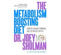 The Metabolism-boosting Diet: Burn Fat, Balance Hormones and Lose Weight for Life