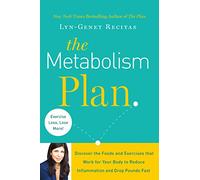 The Metabolism Plan: Discover the Foods and Exercises That Work for Your Body to Reduce Inflammation and Drop Pounds Fast