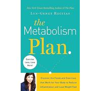 The Metabolism Plan: Discover the Foods and Exercises that Work for Your Body to Reduce Inflammation and Lose Weight Fast