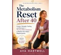 The Metabolism Reset After 40: Protein, Strength, Fueling, and Recovery - The Four-Pillar Framework to Restore Your Body’s Responsiveness (The Metabolism Reset Series)