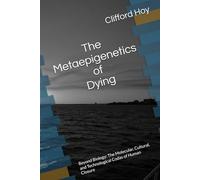 The Metaepigenetics of Dying: Beyond Biology: The Molecular, Cultural, and Technological Codas of Human Closure